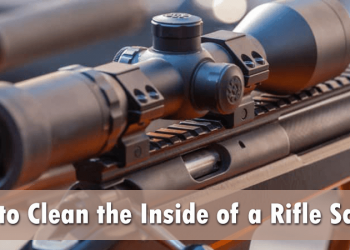 How to Clean the Inside of a Rifle Scope